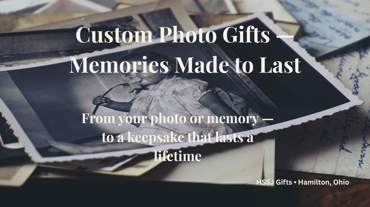 Custom Photo Gifts — Memories Made to Last. Handcrafted personalized keepsakes from HSSJ Gifts in Hamilton, Ohio.